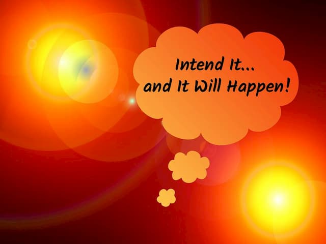 Intend It and It Will Happen!